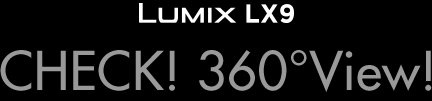 LUMIX LX9@CHECK! 360View!