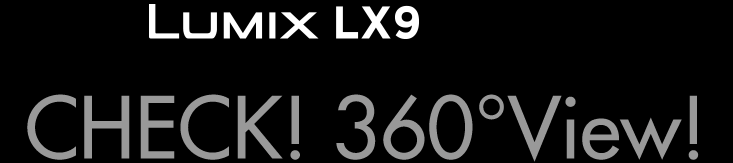 LUMIX LX9@CHECK! 360View!