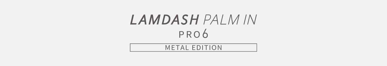 LAMDASH PALM IN PRO6 METAL EDITION