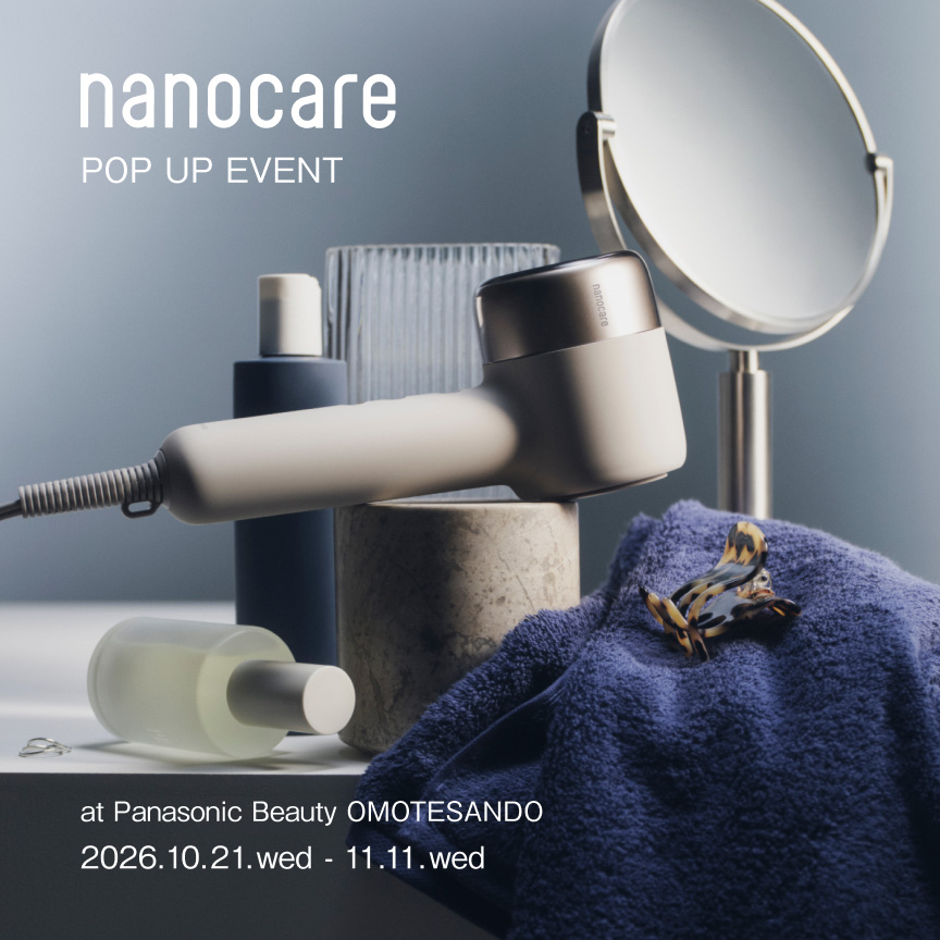 nanocare POP UP EVENT at Panasonic Beauty OMOTESANDO 2026.10.21.wed - 11.11.wed